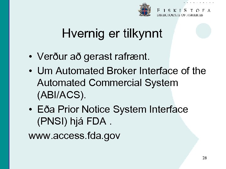 Hvernig er tilkynnt • Verður að gerast rafrænt. • Um Automated Broker Interface of