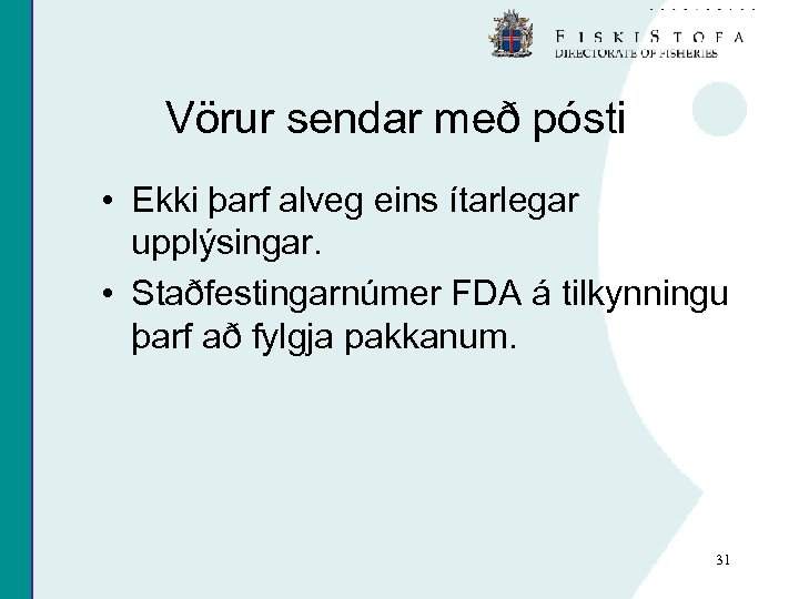 Vörur sendar með pósti • Ekki þarf alveg eins ítarlegar upplýsingar. • Staðfestingarnúmer FDA