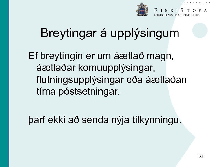 Breytingar á upplýsingum Ef breytingin er um áætlað magn, áætlaðar komuupplýsingar, flutningsupplýsingar eða áætlaðan