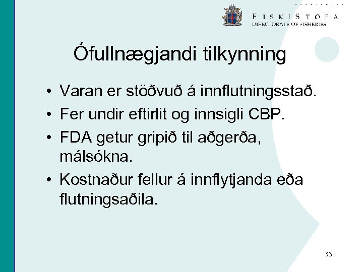 Ófullnægjandi tilkynning • Varan er stöðvuð á innflutningsstað. • Fer undir eftirlit og innsigli