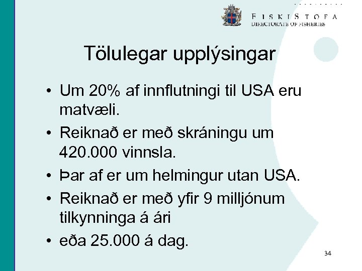 Tölulegar upplýsingar • Um 20% af innflutningi til USA eru matvæli. • Reiknað er