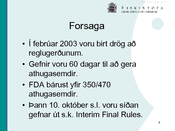 Forsaga • Í febrúar 2003 voru birt drög að reglugerðunum. • Gefnir voru 60