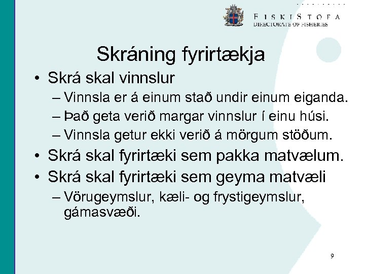 Skráning fyrirtækja • Skrá skal vinnslur – Vinnsla er á einum stað undir einum