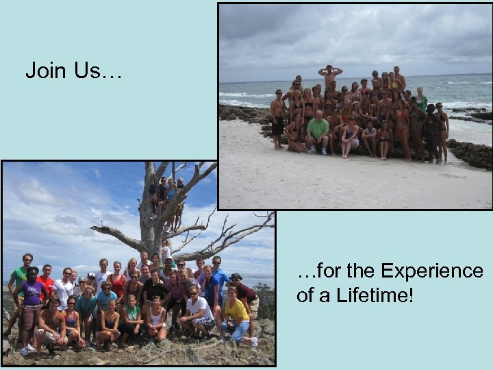 Join Us… …for the Experience of a Lifetime! 