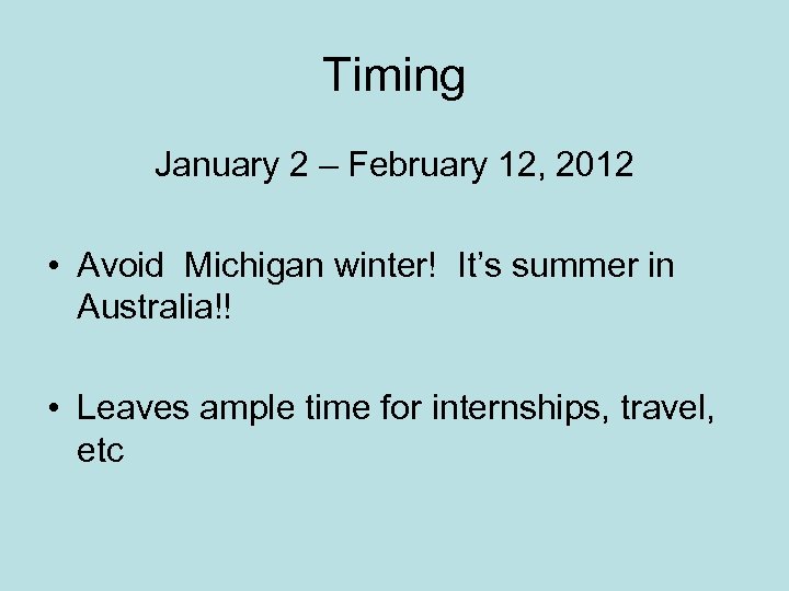 Timing January 2 – February 12, 2012 • Avoid Michigan winter! It’s summer in