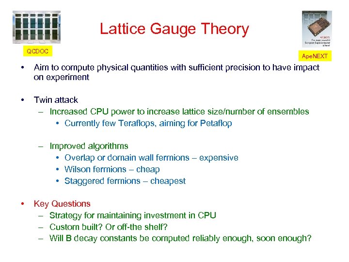 Lattice Gauge Theory QCDOC Ape. NEXT • Aim to compute physical quantities with sufficient