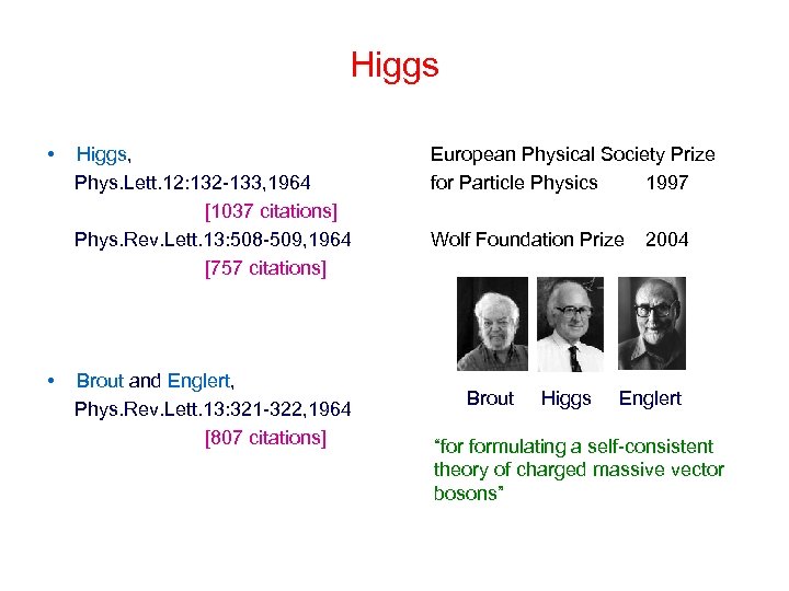 Higgs • Higgs, Phys. Lett. 12: 132 -133, 1964 [1037 citations] Phys. Rev. Lett.