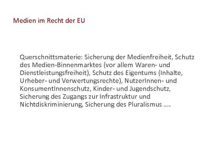 Medien im Recht der EU Querschnittsmaterie: Sicherung der Medienfreiheit, Schutz des Medien-Binnenmarktes (vor allem