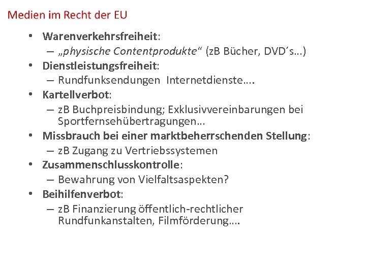  • Warenverkehrsfreiheit: – „physische Contentprodukte“ (z. B Bücher, DVD´s…) • Dienstleistungsfreiheit: – Rundfunksendungen