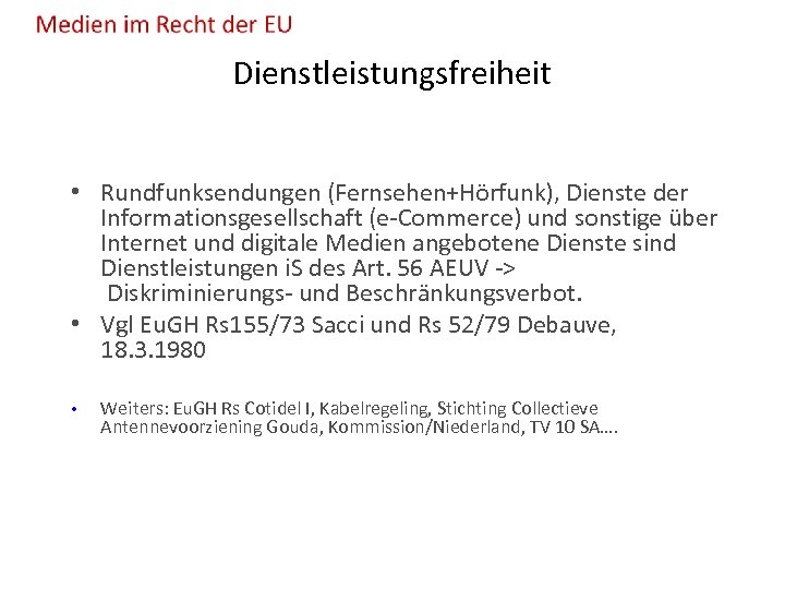 Dienstleistungsfreiheit • Rundfunksendungen (Fernsehen+Hörfunk), Dienste der Informationsgesellschaft (e-Commerce) und sonstige über Internet und digitale