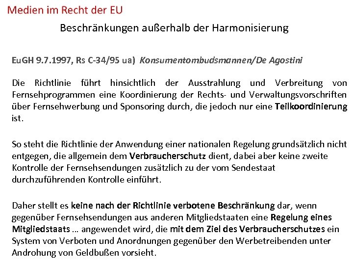 Beschränkungen außerhalb der Harmonisierung Eu. GH 9. 7. 1997, Rs C-34/95 ua) Konsumentombudsmannen/De Agostini