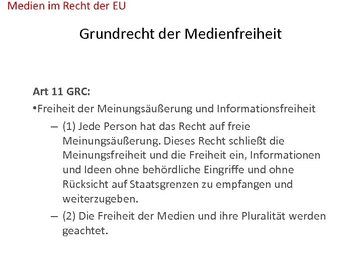 Grundrecht der Medienfreiheit Art 11 GRC: • Freiheit der Meinungsäußerung und Informationsfreiheit – (1)