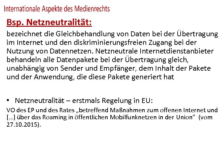Bsp. Netzneutralität: bezeichnet die Gleichbehandlung von Daten bei der Übertragung im Internet und den