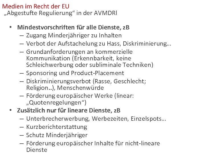 „Abgestufte Regulierung“ in der AVMDRl • Mindestvorschriften für alle Dienste, z. B – Zugang