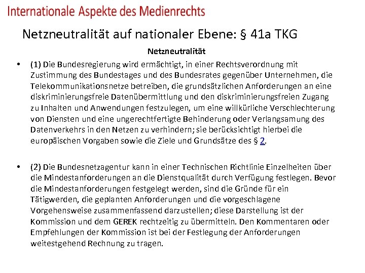 Netzneutralität auf nationaler Ebene: § 41 a TKG • • Netzneutralität (1) Die Bundesregierung