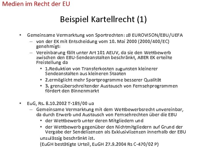 Beispiel Kartellrecht (1) • Gemeinsame Vermarktung von Sportrechten: z. B EUROVISON/EBU/UEFA – von der