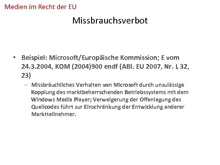 Missbrauchsverbot • Beispiel: Microsoft/Europäische Kommission; E vom 24. 3. 2004, KOM (2004)900 endf (ABl.