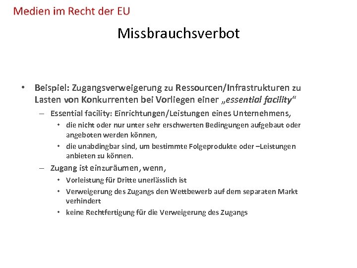 Missbrauchsverbot • Beispiel: Zugangsverweigerung zu Ressourcen/Infrastrukturen zu Lasten von Konkurrenten bei Vorliegen einer „essential