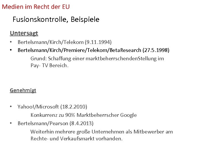 Fusionskontrolle, Beispiele Untersagt • Bertelsmann/Kirch/Telekom (9. 11. 1994) • Bertelsmann/Kirch/Premiere/Telekom/Beta. Research (27. 5. 1998)