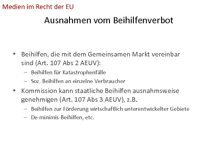 Ausnahmen vom Beihilfenverbot • Beihilfen, die mit dem Gemeinsamen Markt vereinbar sind (Art. 107