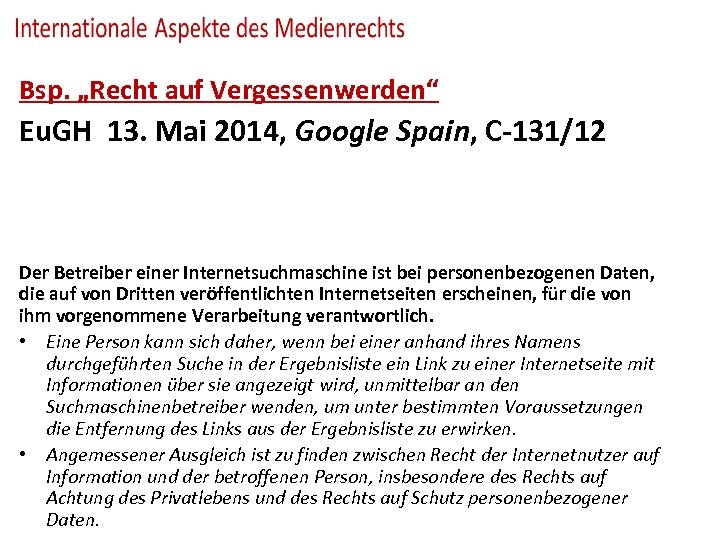 Bsp. „Recht auf Vergessenwerden“ Eu. GH 13. Mai 2014, Google Spain, C-131/12 Der Betreiber