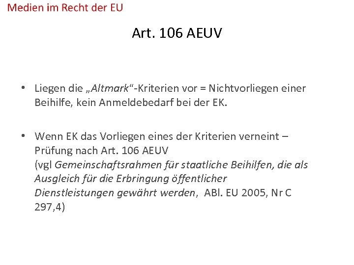 Art. 106 AEUV • Liegen die „Altmark“-Kriterien vor = Nichtvorliegen einer Beihilfe, kein Anmeldebedarf