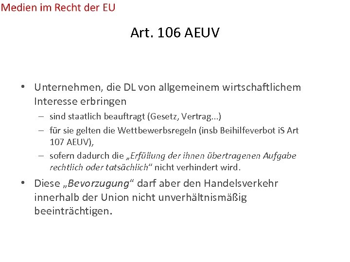 Art. 106 AEUV • Unternehmen, die DL von allgemeinem wirtschaftlichem Interesse erbringen – sind