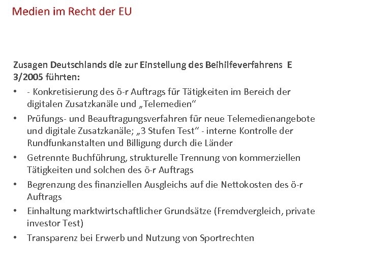 Zusagen Deutschlands die zur Einstellung des Beihilfeverfahrens E 3/2005 führten: • - Konkretisierung des