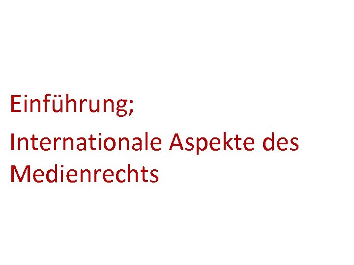 Einführung; Internationale Aspekte des Medienrechts 
