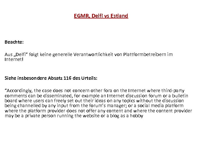 EGMR, Delfi vs Estland Beachte: Aus „Delfi“ folgt keine generelle Verantwortlichkeit von Plattformbetreibern im