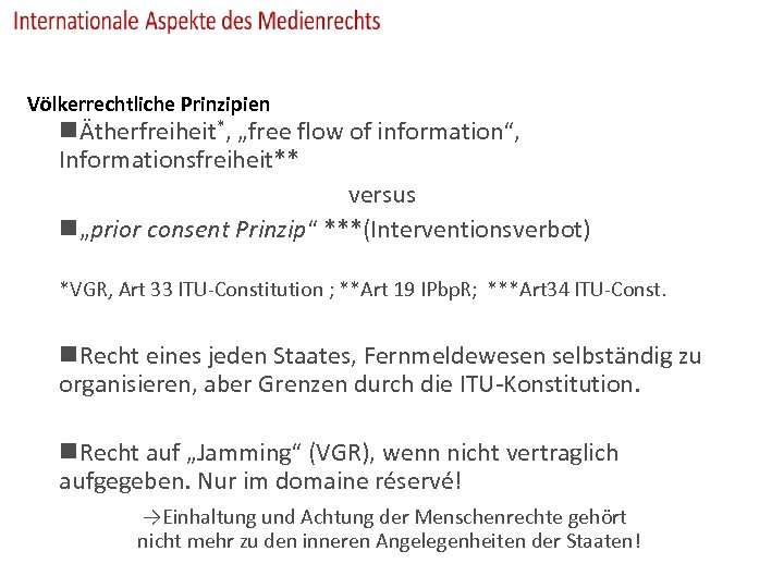 Völkerrechtliche Prinzipien nÄtherfreiheit*, „free flow of information“, Informationsfreiheit** versus n„prior consent Prinzip“ ***(Interventionsverbot) *VGR,