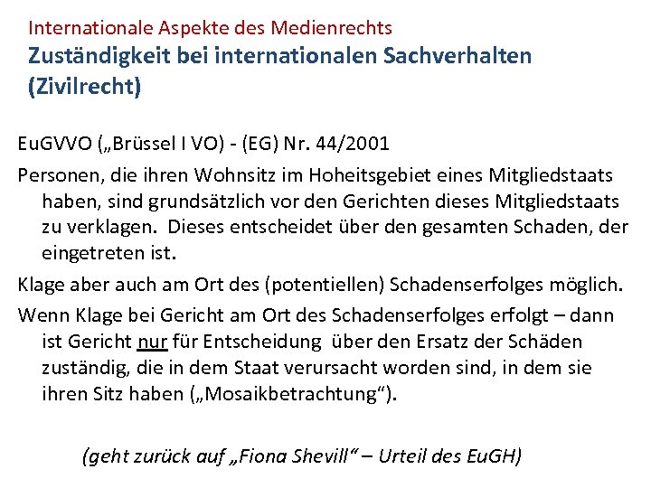 Internationale Aspekte des Medienrechts Zuständigkeit bei internationalen Sachverhalten (Zivilrecht) Eu. GVVO („Brüssel I VO)