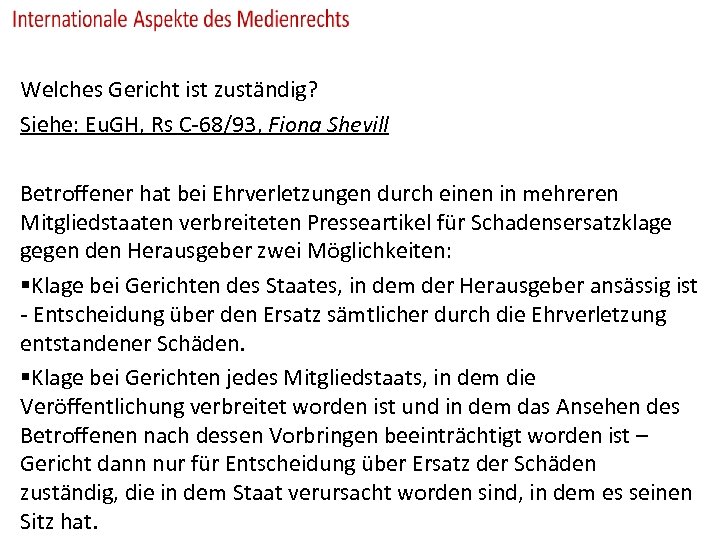 Welches Gericht ist zuständig? Siehe: Eu. GH, Rs C-68/93, Fiona Shevill Betroffener hat bei