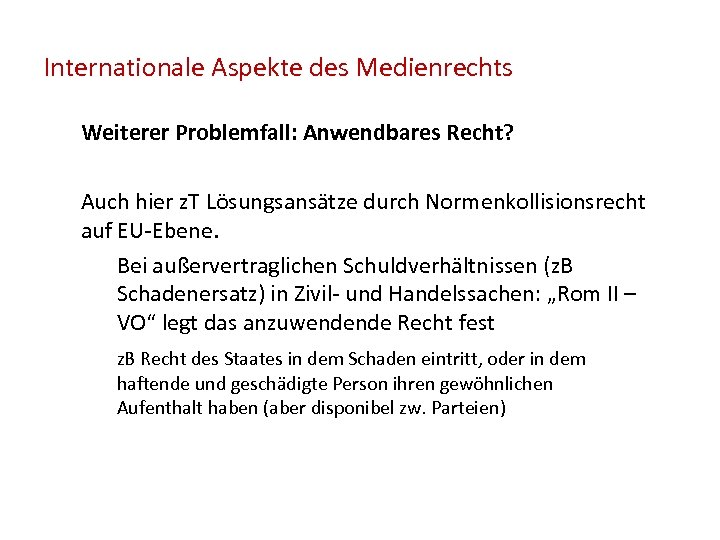 Internationale Aspekte des Medienrechts Weiterer Problemfall: Anwendbares Recht? Auch hier z. T Lösungsansätze durch