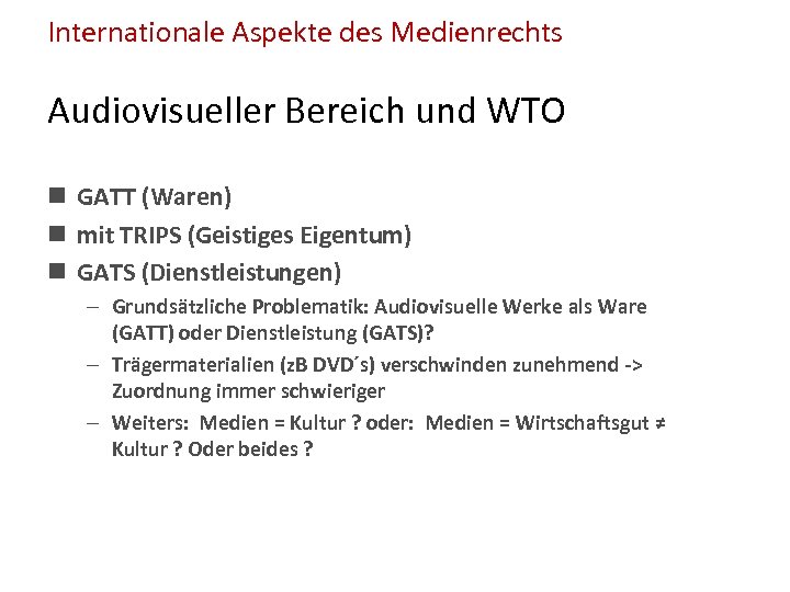 Internationale Aspekte des Medienrechts Audiovisueller Bereich und WTO n GATT (Waren) n mit TRIPS