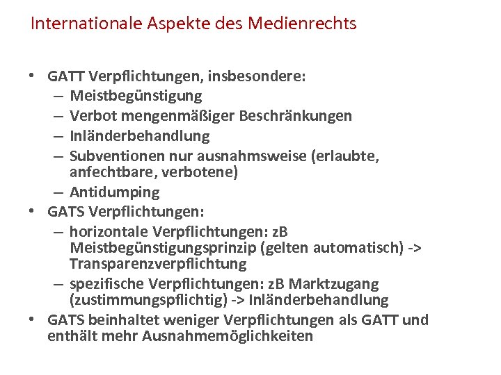 Internationale Aspekte des Medienrechts • GATT Verpflichtungen, insbesondere: – Meistbegünstigung – Verbot mengenmäßiger Beschränkungen