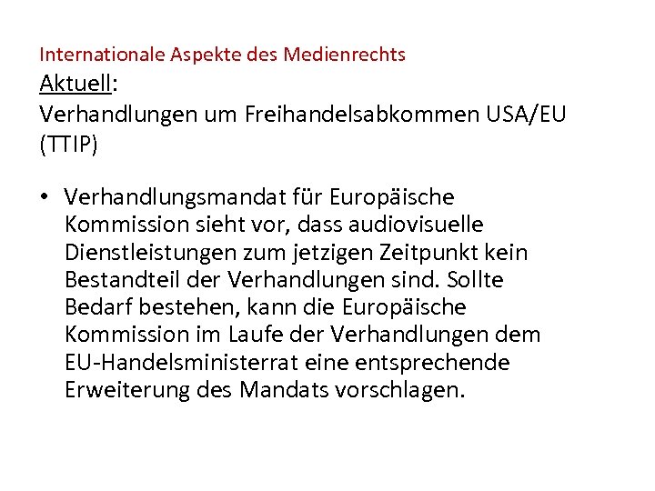 Internationale Aspekte des Medienrechts Aktuell: Verhandlungen um Freihandelsabkommen USA/EU (TTIP) • Verhandlungsmandat für Europäische