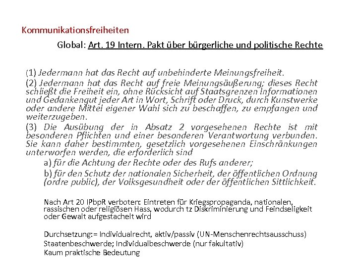 Kommunikationsfreiheiten Global: Art. 19 Intern. Pakt über bürgerliche und politische Rechte (1) Jedermann hat