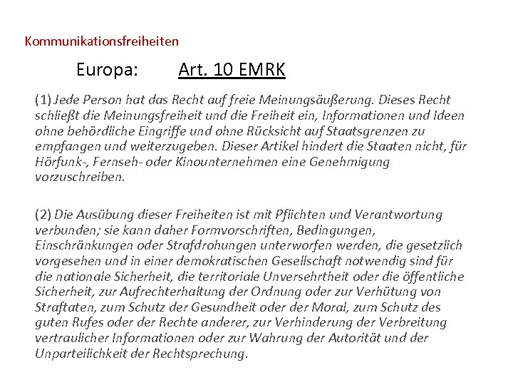 Kommunikationsfreiheiten Europa: Art. 10 EMRK (1) Jede Person hat das Recht auf freie Meinungsäußerung.