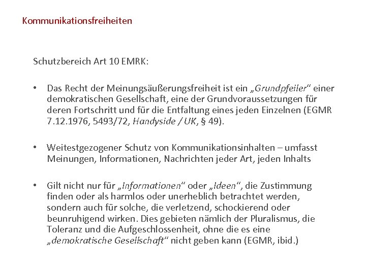 Kommunikationsfreiheiten Schutzbereich Art 10 EMRK: • Das Recht der Meinungsäußerungsfreiheit ist ein „Grundpfeiler“ einer