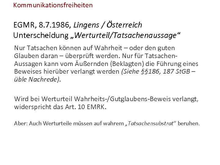 Kommunikationsfreiheiten EGMR, 8. 7. 1986, Lingens / Österreich Unterscheidung „Werturteil/Tatsachenaussage“ Nur Tatsachen können auf