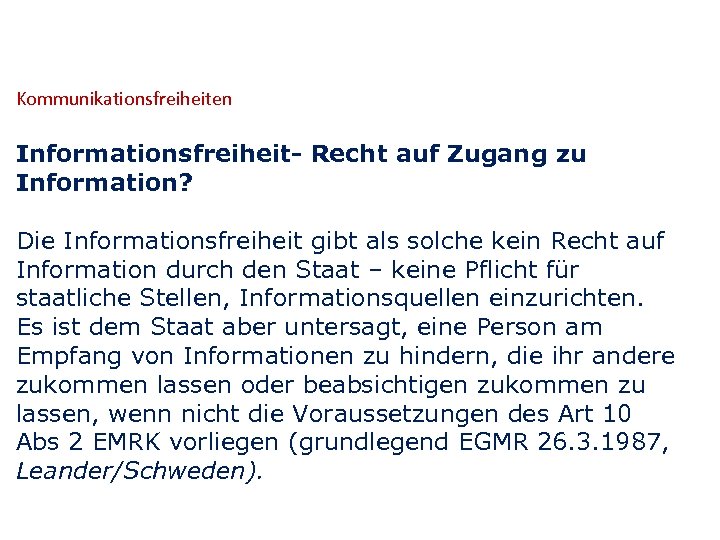 Kommunikationsfreiheiten Informationsfreiheit- Recht auf Zugang zu Information? Die Informationsfreiheit gibt als solche kein Recht