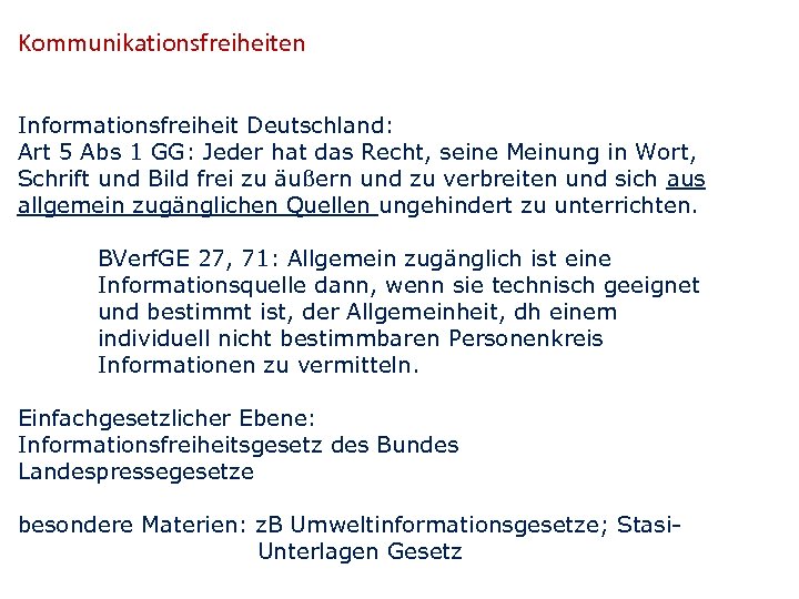 Kommunikationsfreiheiten Informationsfreiheit Deutschland: Art 5 Abs 1 GG: Jeder hat das Recht, seine Meinung