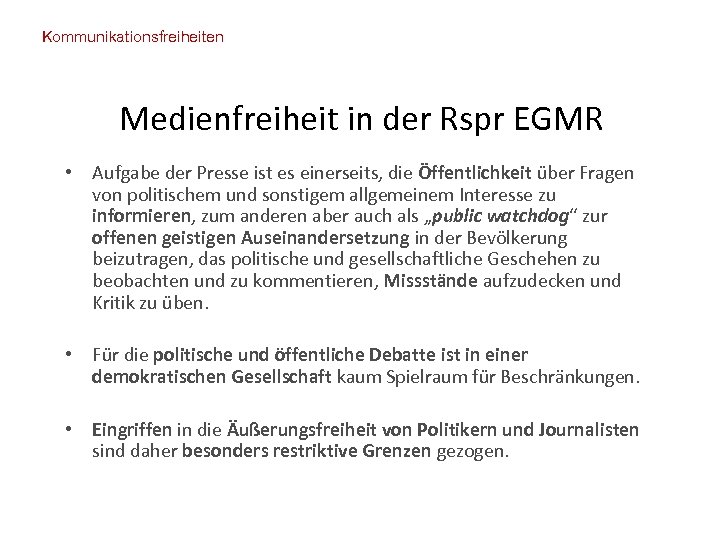Kommunikationsfreiheiten Medienfreiheit in der Rspr EGMR • Aufgabe der Presse ist es einerseits, die