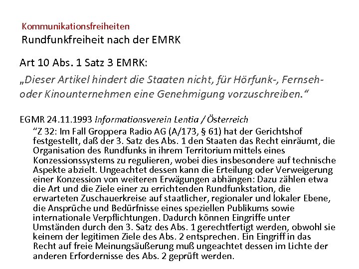 Kommunikationsfreiheiten Rundfunkfreiheit nach der EMRK Art 10 Abs. 1 Satz 3 EMRK: „Dieser Artikel