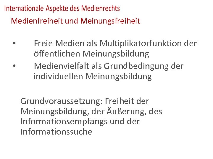Medienfreiheit und Meinungsfreiheit • • Freie Medien als Multiplikatorfunktion der öffentlichen Meinungsbildung Medienvielfalt als