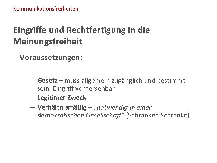 Kommunikationsfreiheiten Eingriffe und Rechtfertigung in die Meinungsfreiheit Voraussetzungen: – Gesetz – muss allgemein zugänglich