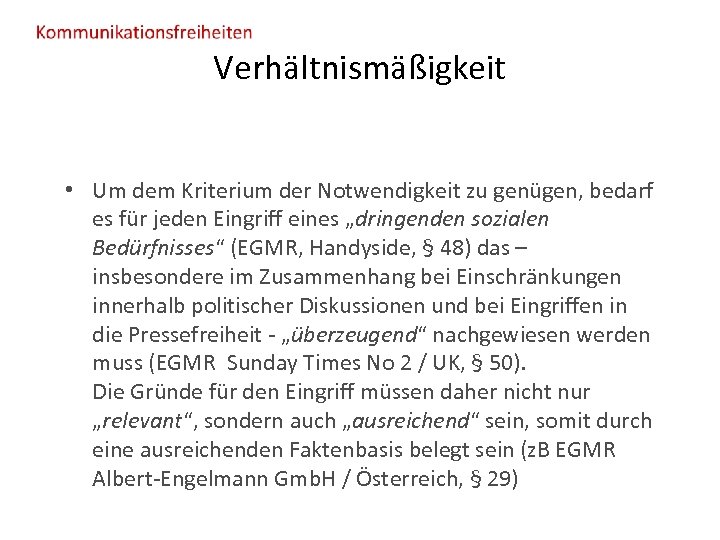 Verhältnismäßigkeit • Um dem Kriterium der Notwendigkeit zu genügen, bedarf es für jeden Eingriff