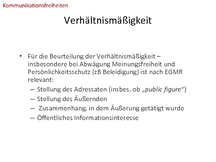 Verhältnismäßigkeit • Für die Beurteilung der Verhältnismäßigkeit – insbesondere bei Abwägung Meinungsfreiheit und Persönlichkeitsschutz
