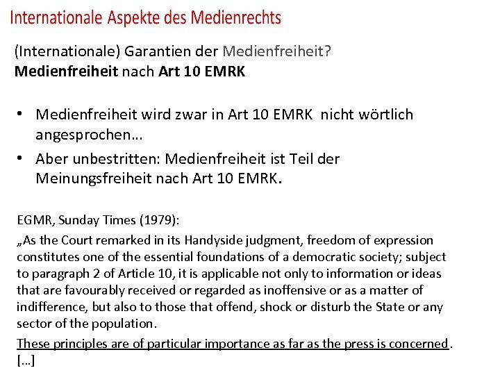 (Internationale) Garantien der Medienfreiheit? Medienfreiheit nach Art 10 EMRK • Medienfreiheit wird zwar in